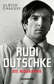 Rudi Dutschke. Die Biographie【電子書籍】[ Ulrich Chaussy ]