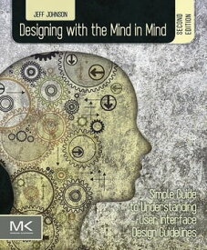 Designing with the Mind in Mind Simple Guide to Understanding User Interface Design Guidelines【電子書籍】[ Jeff Johnson, PhD ]