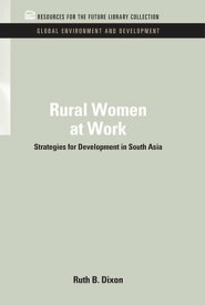 Rural Women at Work Strategies for Development in South Asia【電子書籍】[ Ruth B. Dixon-Mueller ]