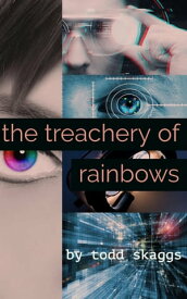 The Treachery of Rainbows【電子書籍】[ Todd Skaggs ]
