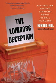 The Lomborg Deception Setting the Record Straight About Global Warming【電子書籍】[ Howard Friel ]