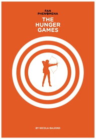 Fan Phenomena: The Hunger Games【電子書籍】[ Nicola Balkind ]