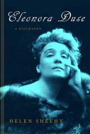 Eleonora Duse A Biography【電子書籍】[ Helen Sheehy ]