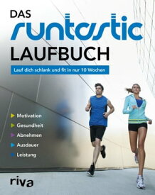 Das Runtastic-Laufbuch Lauf dich schlank und fit in nur 10 Wochen【電子書籍】[ riva Verlag ]