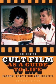 Cult Film as a Guide to Life Fandom, Adaptation, and Identity【電子書籍】[ I.Q. Hunter ]