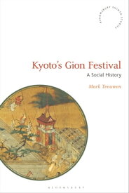 Kyoto's Gion Festival A Social History【電子書籍】[ Mark Teeuwen ]