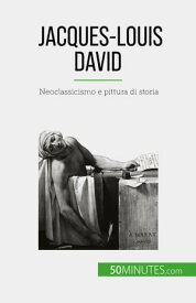 Jacques-Louis David Neoclassicismo e pittura di storia【電子書籍】[ Eliane Reynold de Seresin ]