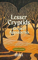 Lesser Cryptids of Greater Appalachia