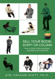 Sell Your Book, Script or Column How to Write a Winning Query And Make a Winning Pitch【電子書籍】[ Gini Graham Scoth Ph.D ]