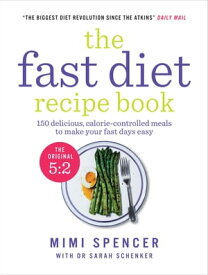 The Fast Diet Recipe Book 150 delicious, calorie-controlled meals to make your fasting days easy【電子書籍】[ Mimi Spencer ]