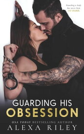 Guarding His Obsession【電子書籍】[ Alexa Riley ]