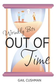 Out of Time (Wrinkly Bits Book 2) A Wrinkly Bits Senior Hijinks Romance【電子書籍】[ Gail Cushman ]