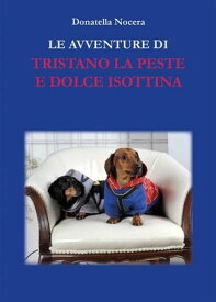 Le avventure di Tristano La Peste e Dolce Isottina【電子書籍】[ Donatella Nocera ]