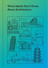 What Adults Don’t Know About Architecture Inspiring young minds to build a more beautiful world【電子書籍】[ The School of Life ]