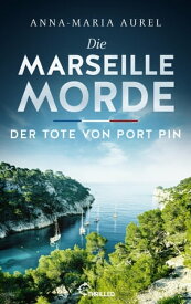 Die Marseille-Morde - Der Tote von Port Pin Frankreich-Krimi【電子書籍】[ Anna-Maria Aurel ]