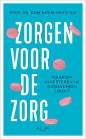Zorgen voor de zorg Waarom investeren in gezondheid loont【電子書籍】[ Dominique Vandijck ]