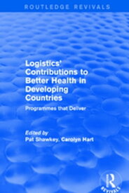 Revival: Logistics' Contributions to Better Health in Developing Countries (2003) Programmes that Deliver【電子書籍】[ Carolyn Hart ]