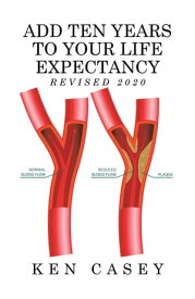 Add Ten Years to Your Life Expectancy Revised 2020【電子書籍】[ Ken Casey ]