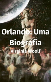 Orlando: Uma Biografia【電子書籍】[ Virginia Woolf ]
