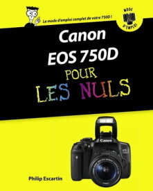 Canon EOS 750D Mode d'emploi Pour les Nuls【電子書籍】[ Philip Escartin ]