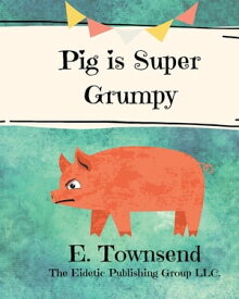 Pig is Super Grumpy【電子書籍】[ E. Townsend ]
