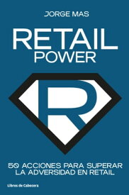 Retail Power 50 Acciones para superar la adversidad en retail【電子書籍】[ Jorge Mas ]