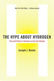 The Hype About Hydrogen Fact and Fiction in the Race to Save the Climate【電子書籍】[ Joseph J. Romm ]