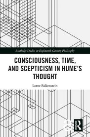 Consciousness, Time, and Scepticism in Hume’s Thought【電子書籍】[ Lorne Falkenstein ]