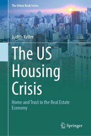 The US Housing Crisis Home and Trust in the Real Estate Economy【電子書籍】[ Judith Keller ]