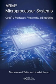 ARM Microprocessor Systems Cortex-M Architecture, Programming, and Interfacing【電子書籍】[ Muhammad Tahir ]