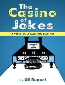 The Casino of Jokes: A Visit to a Gaming Casino【電子書籍】[ Gil Ruppel ]