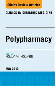 Polypharmacy, An Issue of Clinics in Geriatric Medicine【電子書籍】[ Holly Holmes ]