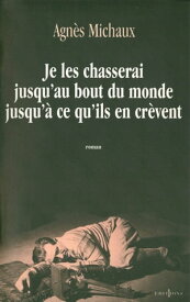 Je les chasserai jusqu'au bout du monde jusqu'? ce qu'ils en cr?vent【電子書籍】[ Agn?s Michaux ]