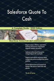 Salesforce Quote To Cash A Complete Guide - 2020 Edition【電子書籍】[ Gerardus Blokdyk ]