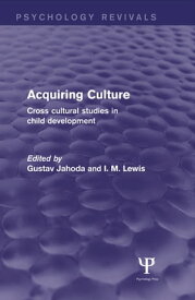 Acquiring Culture (Psychology Revivals) Cross Cultural Studies in Child Development【電子書籍】