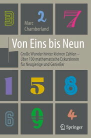 Von Eins bis Neun - Gro?e Wunder hinter kleinen Zahlen ?ber 100 mathematische Exkursionen f?r Neugierige und Genie?er【電子書籍】[ Marc Chamberland ]