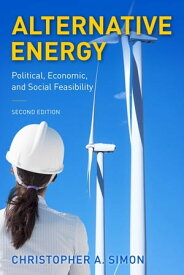 Alternative Energy Political, Economic, and Social Feasibility【電子書籍】[ Christopher A. Simon, University of Utah ]