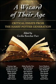 A Wizard of Their Age Critical Essays from the Harry Potter Generation【電子書籍】