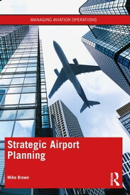 Strategic Airport Planning【電子書籍】[ Mike Brown ]