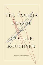 The Familia Grande A Memoir【電子書籍】[ Camille Kouchner ]