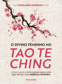 O divino feminino no tao te ching A primeira tradu??o do texto cl?ssico da filosofia taoista que revela sua ess?ncia feminina【電子書籍】[ Prof. Rosemarie Anderson ]