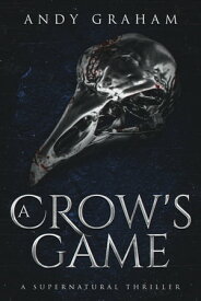 A Crow's Game A Supernatural Thriller【電子書籍】[ Andy Graham ]