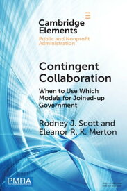 Contingent Collaboration When to Use Which Models for Joined-up Government【電子書籍】[ Rodney J. Scott ]