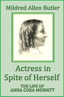Actress in Spite of Herself: The Life of Anna Cora Mowatt