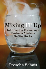 Mixing IT Up: Information Technology Business Analysis On The Rocks【電子書籍】[ Scott Stacher ]