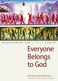 Everyone Belongs to God Discovering the Hidden Christ【電子書籍】[ Christoph Friedrich Blumhardt ]