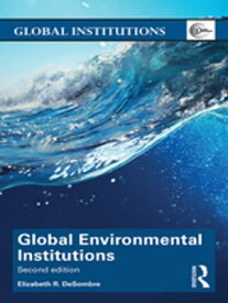 Global Environmental Institutions【電子書籍】[ Elizabeth R. DeSombre ]