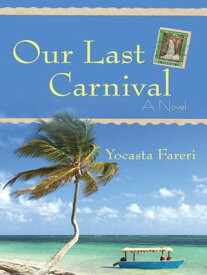 Our Last Carnival A Novel【電子書籍】[ Yocasta Fareri ]