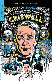 Fact, Fictions, and the Forbidden Predictions of the Amazing Criswell【電子書籍】[ Edwin Lee Canfield ]