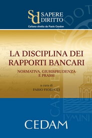 La disciplina dei rapporti bancari: normativa, giurisprudenza e prassi【電子書籍】[ Fabio Fiorucci ]